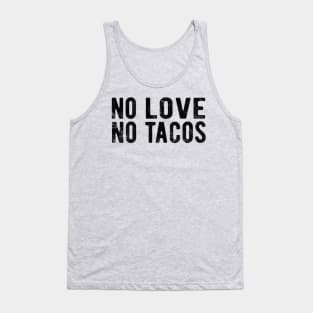 No Love No Tacos no love no tacos mexic Tank Top